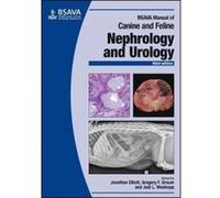 BSAVA Manual of Canine and Feline Nephrology and Urology - [Version Originale] Jonathan Elliott, Gregory F Grauer, Jodi Westropp, (Auteur)