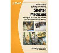 BSAVA Manual of Canine and Feline Shelter Medicine: Principles of Health and Welfare in a Multi-Animal Environment