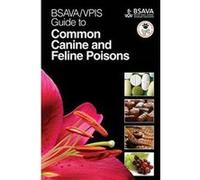 BSAVA/VPIS Guide to Common Canine and Feline Poisons (BSAVA British Small Animal Veterinary Association) - [Version Originale] Inconnu (Auteur)