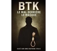 BTK: LE MAL DERRIERE LE MASQUE