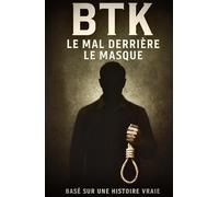 BTK: LE MAL DERRIERE LE MASQUE