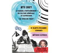 BTS 2027 Manuel d'entrainement en Culture Générale et Expression: "Le vrai du faux"