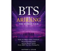 BTS ARIRANG: The World Tour: Inside the Billion-Dollar Comeback, Record-Breaking Stages, and the Historic Return Every ARMY Has Been Waiting For