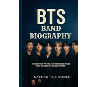 BTS BAND BIOGRAPHY: The History of K-pop Music That Transformed Emotion, Power and Sound into a Global Movement