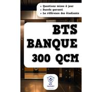 BTS Banque - Conseiller de Clientèle: 300 QCM: Exercices d'entraînement pour le BTS Banque - Conseiller de clientèle