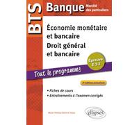BTS Banque Marché des particuliers. Epreuve E 3.2 Economie monétaire et bancaire, Droit général et bancaire. Fiches de cours et entraînements à l'examen corrigés. 2e édition actualisée