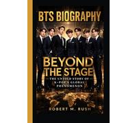 BTS BIOGRAPHY: Beyond the Stage - The Untold Story of K-Pop’s Global Phenomenon