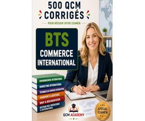BTS Commerce International: 500 QCM Corrigés | BTS CI | Cahier d'entraînement pour réussir l'examen en autonomie | Incoterms, douane, transport, risques, interculturel, CEJM | Annales et révision