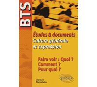 BTS - Études & documents de Culture générale et expression - Faire voir : Quoi ? Comment ? Pour quoi ? - Etienne Calais - Ellipses - broché - Livre