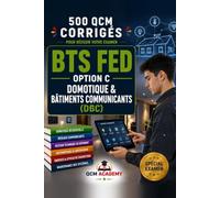 BTS FED Domotique: 500 QCM Corrigés | Option C Domotique et Bâtiments Communicants | Cahier d'entraînement pour réussir l'examen en autonomie | ... réseaux, domotique, GTB | Annales et révision