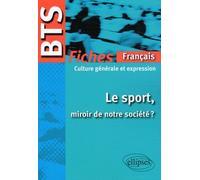 BTS Français-Culture générale et expression : Le sport, miroir de notre société ? Le programme en fiches Le sport, miroir de notre société ? - Collectif - Ellipses - broché - Scolaire / Universitaire