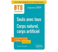Bts Français - Culture Générale Et Expression - 1, Seuls Avec Tous - 2, Corps Naturel, Corps Artificiel - Edition 2019