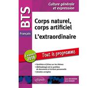 BTS Français - Culture générale et expression - Corps naturel, corps artificiel et L'extraordinaire. Examen 2018 Tout le programme, Examen 2018 - Laure Belhassen - Ellipses - broché - Scolaire / Unive