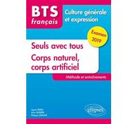 BTS Français - Culture générale et expression - Seuls avec tous et Corps naturel, corps artificiel. Méthode et entraînements. Examen 2019