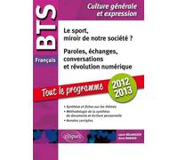 BTS Français, le sport, miroir de notre société ? Paroles, échanges, conversations et révolution numérique: Epreuve de culture générale et expression, programme 2012-2013