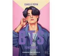 BTS Jungkook, la biographie non-officielle Camille Pepin (Auteur)