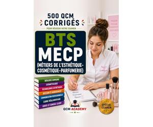 BTS MECP: 500 QCM Corrigés | Métiers de l'Esthétique-Cosmétique-Parfumerie | Cahier d'entraînement pour réussir l'examen en autonomie | Biologie, cosmétologie, techniques, vente | Annales et révision