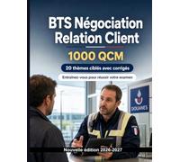 BTS Négociation Relation Client : 1000 QCM avec corrigés: Prospection, découverte des besoins, argumentaire et objections : révisions ciblées pour la négociation commerciale