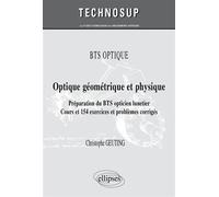 BTS OPTIQUE - Optique géométrique et physique. Préparation du BTS opticien-lunetier. Cours et 154 exercices et problèmes corrigés (Niveau A) - Christophe Geuting - Ellipses - broché - Scolaire / Unive