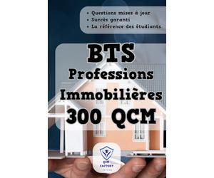 BTS Professions Immobilieres : 300 QCM: BTS professions immobilière 2023-2024 : QCM d'entraînement pour les épreuves du BTS PI