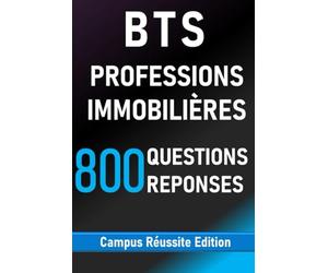 BTS Professions immobilières 800 Questions Réponses: Révisions complètes du BTS PI - simple, rapide et efficace pour réussir l’examen