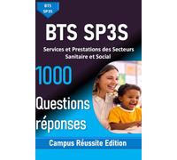 BTS SP3S - 1000 Questions Réponses Services et Prestations des Secteurs Sanitaire et Social: Révisions complètes : blocs de compétences, STMS, gestion, anglais et méthodologie
