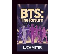 BTS: THE RETURN: An Unofficial Companion Guide to the Netflix Documentary Exploring the Reunion, Creative Journey, and Global Impact of the World’s Biggest K-Pop Group