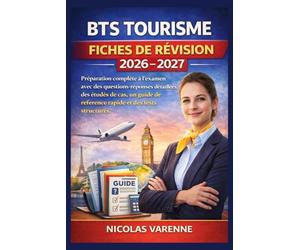 BTS TOURISME - FICHES DE REVISION 2026 - 2027: Préparation complète à l'examen avec des questions-réponses détaillées, des études de cas, un guide de référence rapide et des tests structurés.