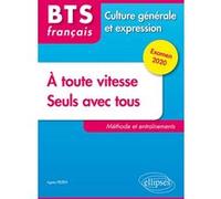 BTS tout en un méthode et entraînements - 1. À toute vitesse ! 2. Seuls avec tous - Culture générale et expression. Examen 2020 Agnès Felten (Auteur)