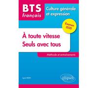 BTS tout en un méthode et entraînements - 1. À toute vitesse ! 2. Seuls avec tous - Culture générale et expression. Examen 2020 - Agnès Felten - Ellipses - broché - Scolaire / Universitaire