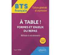 BTS tout-en-un Méthodes et entraînements. Français. Culture générale et expression. A table ! Formes et enjeux du repas Examen 2025 - Agnès Felten - Ellipses - broché - Scolaire / Universitaire