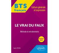 BTS tout-en-un Méthodes et entraînements. Français. Culture générale et expression. Le vrai du faux 2027 - Agnès Felten - Ellipses - broché - Scolaire / Universitaire