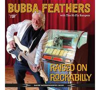 Bubba Feathers with The Hi-Fly Rangers - Raised On Rockabilly (CD)