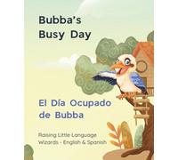 Bubba’s Busy Day - El Día Ocupado de Bubba: Raising Little Language Wizards - English & Spanish