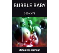 BUBBLE BABY: GEDICHTE