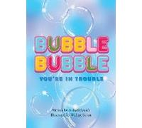Bubble Bubble You're In Trouble