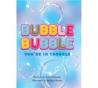 Bubble Bubble Youre In Trouble - Edwards Anita - Publishing Services Consortium LLC PSC - Livre en Anglais Edwards AnitaEdwards Anita (Auteur)