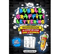 Bubble Graffiti Lettering Workbook Learn A-Z Step-by-Step for Beginners: Easy Graffiti Alphabet Guide with Practice Pages to Draw Bubble Letters, Street Art Fonts & Creative Hand Lettering