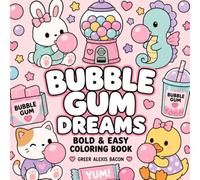 Bubble Gum Dreams Coloring Book: Bold & Easy Cute Kawaii Coloring Book for Adults with Sweet Candy, Gumball Machines, Adorable Animals, Cozy Designs, and Relaxing Stress Relief Pages