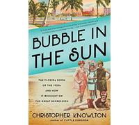 Bubble in the Sun: The Florida Boom of the 1920s and How It Brought on the Great Depression