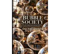 BUBBLE SOCIETY: How We Traded Connection for Reflection and Lost Ourselves in the Process