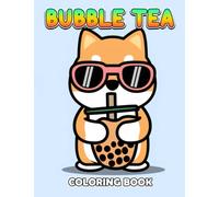 Bubble Tea Coloring Book: Stunning Coloring Pages Of Bubble Tea For Teens, Adults To Have Fun And Relax | Ideal Gift For Special Occasions