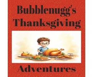 Bubblenugg's Thanksgiving Adventures: A Children's Book on Responsibility and Kindness | 8.5x8.5 | 24 Pages | Great Gift Idea