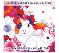 BUBBLES AND THE PATCHWORK PROMISE: Coloring book for kids ages 3-8