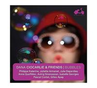 Dana Ciocarlie & Friends – Bubbles – CD – Harmonia Mundi