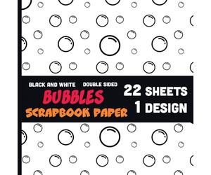 Bubbles Scrapbook Paper: 22 Sheets - 1 Design - Black and White Soap Balloons Circles Decorative Pattern for Crafts, DIY Projects, Origami - 8.5" x 8.5"
