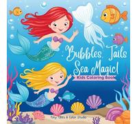 Bubbles, Tails and Sea Magic Kid's Coloring Book: A Cute Mermaid and Ocean Friends Coloring Book for Kids Ages 2-8 | Fun and Easy Mermaid Coloring ... Adventures for Toddlers and Preschoolers