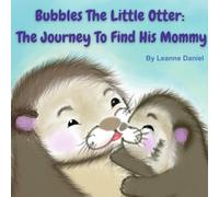 Bubbles The Little Otter: The Journey To Find His Mommy
