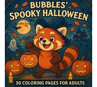 Bubbles the Red Panda - Spooky Halloween Coloring Book for Adults: 30 Cute and Creepy Halloween Coloring Pages | Advanced Stress Relief, Pumpkins, ... Witches & Ghosts with Bubbles the Red Panda