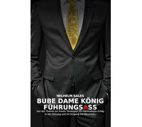 Bube Dame König FührungsAss: Von der Theorie zur Praxis: Strategien für nachhaltigen Erfolg in der Führung und im Umgang mit Angestellten